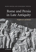 Rome and Persia in Late Antiquity: Neighbours and Rivals - Hardcover