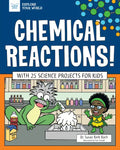 Chemical Reactions!: With 25 Science Projects for Kids - Paperback