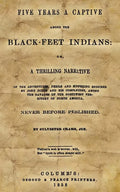 Five Years A Captive Among The Black-Feet Indians: Or, A Thrilling Narrative Of The Adventures, Perils And Suffering Endured By John Dixon And His Com - Paperback