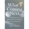 What's Coming Next: A Channeled Guide to Navigating the Greatest Shift of our Time - Paperback