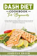 Dash Diet Cookbook For Beginners: A 28 Days Meal Plan with Many Mediterranean Recipes that Will Help You Keep Under Control Diabetes, Blood Pressure, - Paperback