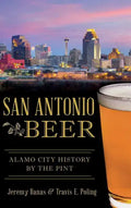 San Antonio Beer: Alamo City History by the Pint - Hardcover