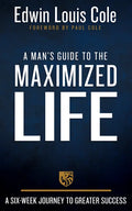 A Man's Guide to the Maximized Life: A Six-Week Journey to Greater Success - Hardcover
