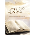 As the Deer...: Discovering the Life-Changing Power of God's Word - Hardcover