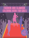 Fashion And Glamour Coloring Book For Girl: Fashion Style, Cool Clothing, Cute Designs and Much More - Paperback