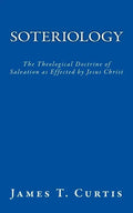 Soteriology: The Theological Doctrine of Salvation as Effected by Jesus Christ - Paperback