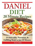 Daniel Diet: 20 Minute Recipes - 25 Delectable, Nutritious, & Fulfilling Meals i Just 20 Minutes - Paperback