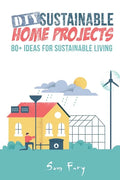 DIY Sustainable Home Projects: 80+ Ideas for Sustainable Living - Paperback