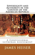 Sovereignty and Authority in the Context of the American Republic: A Confessional Lutheran Assessment - Paperback