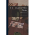 The House of the Dead: Or, Prison Life in Siberia - Hardcover