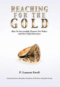 Reaching For The Gold: How To Successfully Prepare For Police And Fire Chief Interviews - Hardcover