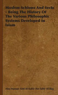 Moslem Schisms and Sects - Being the History of the Various Philosophic Systems Developed in Islam - Hardcover
