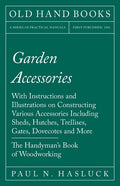 Garden Accessories: With Instructions and Illustrations on Constructing Various Accessories Including Sheds, Hutches, Trellises, Gates, Do - Paperback