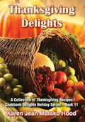 Thanksgiving Delights Cookbook: A Collection of Thanksgiving Receipes - Hardcover
