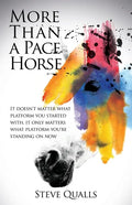 More Than a Pace Horse: It doesn't matter what platform you started with, it only matters what platform you're standing on now - Paperback