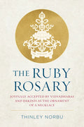 The Ruby Rosary: Joyfully Accepted by Vidyadharas and Dakinis as the Ornament of a Necklace - Hardcover