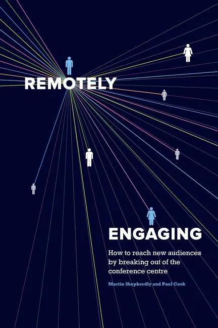 Remotely Engaging: How to reach new audiences by breaking out of the conference centre - Paperback