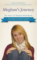 Meghan's Journey: The Story of Meghan Redenbach: The Teenage Girl Who Showed a Community How to Man Up in the Face of Cancer - Paperback