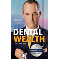 Dental Wealth: Utilizing Your Practice to Create Financial Freedom - Paperback