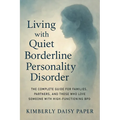 Living with Quiet Borderline Personality Disorder: The Complete Guide for Families, Partners, and Those Who Love Someone with High-Functioning BPD - Paperback