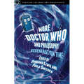 More Doctor Who and Philosophy: Regeneration Time - Paperback