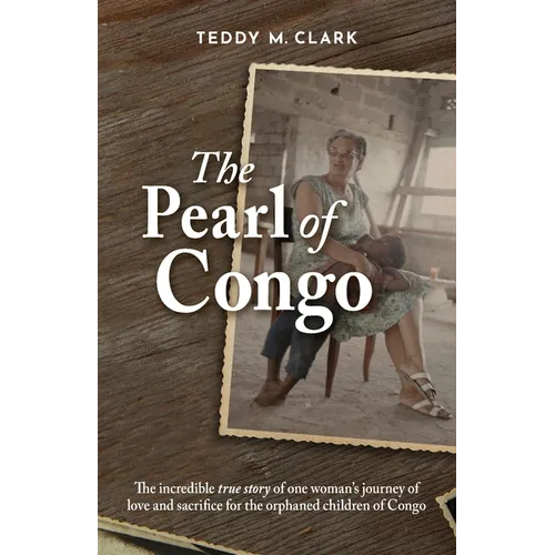 The Pearl of Congo: The incredible true story of one woman's journey of love and sacrifice for the orphaned children of Congo - Paperback