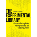 The Experimental Library: A Guide to Taking Risks, Failing Forward, and Creating Change - Paperback
