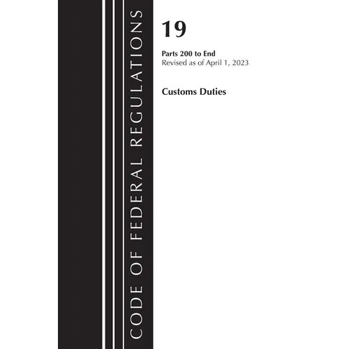 Code of Federal Regulations, Title 19 Customs Duties 200-End, 2023 - Paperback
