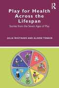 Play for Health Across the Lifespan: Stories from the Seven Ages of Play - Paperback