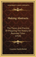 Making Abstracts: The Theory And Practice Of Preparing The History Of Recorded Titles (1918) - Hardcover