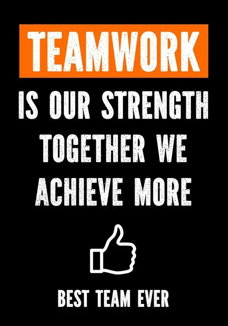 Teamwork is Our Strenght - Together We Achieve More - Best Team Ever: Teamwork Awards - Appreciation Gifts for Employees - Teamwork Gifts - Work Team - Paperback