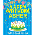 Happy Birthday Asher: The Big Birthday Activity Book: Personalized Books for Kids - Paperback