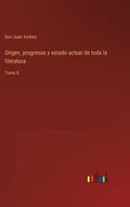 Origen, progresos y estado actual de toda la literatura: Tomo 8 - Hardcover