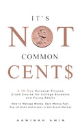 It's Not Common Cent$: A 30-Day Personal Finance Crash Course for College Students and Young Adults. How to Manage Money, Save Money Fast, Pa - Paperback