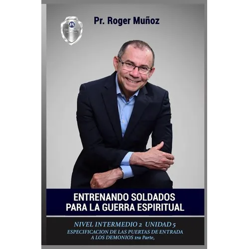 Entrenando Soldados Para La Guerra Espiritual - Nivel Intermedio 2- Unidad 5: Especificacion de Las Puertas de Entrada de Los Demonios 1ra Parte - Paperback