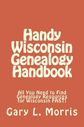 Handy Wisconsin Genealogy Handbook: All You Need to Find Genealogy Resources for Wisconsin FAST! - Paperback