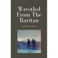 Wrestled From The Raritan - Paperback