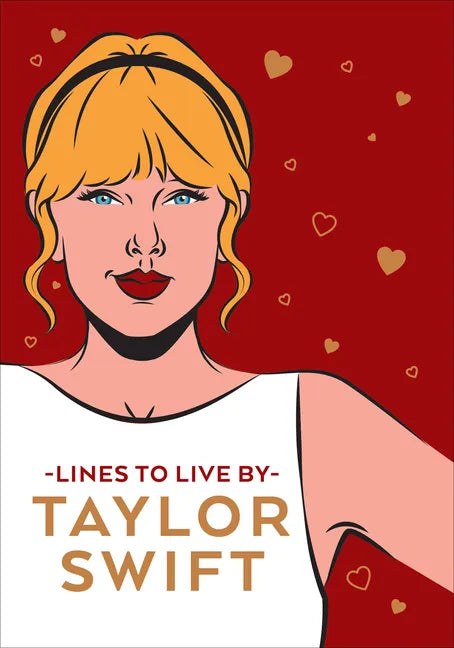 Taylor Swift Lines to Live by: Shake It Off and Never Go Out of Style with Tay Tay - Hardcover