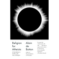 Religion for Atheists: A Non-Believer's Guide to the Uses of Religion - Paperback