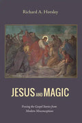 Jesus and Magic: Freeing the Gospel Stories from Modern Misconceptions - Paperback