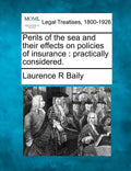 Perils of the Sea and Their Effects on Policies of Insurance: Practically Considered. - Paperback