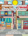Color By Numbers Coloring Book for Adults Nice Little Town: Adult Color By Number Book of Small Town Buildings and Scenes - Paperback