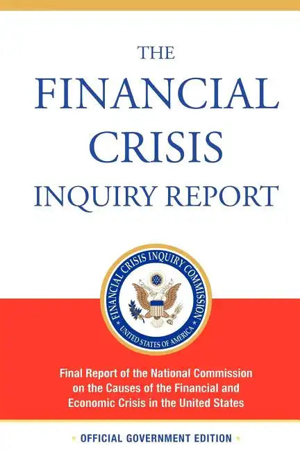 The Financial Crisis Inquiry Report, Authorized Edition: Final Report of the National Commission on the Causes of the Financial and Economic Crisis in - Paperback