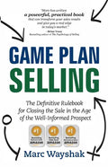 Game Plan Selling: The Definitive Rulebook for Closing the Sale in the Age of the Well-Informed Prospect - Paperback