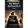 By What Authority? Part I - Paperback