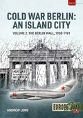 Cold War Berlin: An Island City: Volume 2: The Berlin Wall 1950-1961 - Paperback