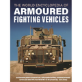 World Encyclopedia of Armoured Fighting Vehicles: An Illustrated Guide to Armoured Cars, Self-Propelled Artillery, Armoured Personnel Carriers and Oth - Hardcover