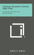 Thomas Kearney Glenn, 1868-1946: A Builder of Men and Institutions - Hardcover