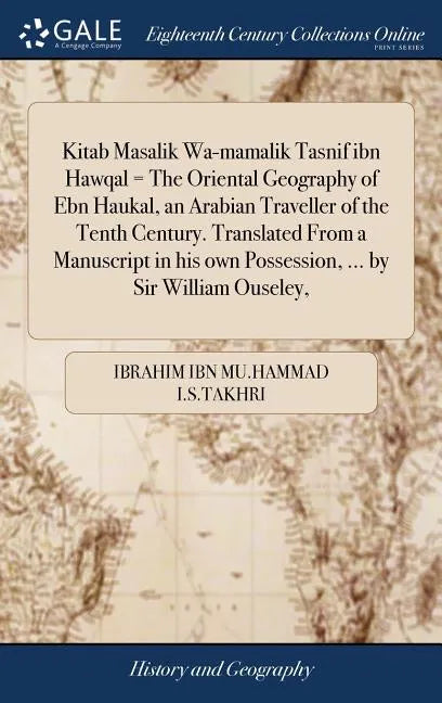 Kitab Masalik Wa-mamalik Tasnif ibn Hawqal = The Oriental Geography of Ebn Haukal, an Arabian Traveller of the Tenth Century. Translated From a Manusc - Hardcover