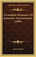 A Complete Dictionary of Synonyms and Antonyms (1898) - Hardcover